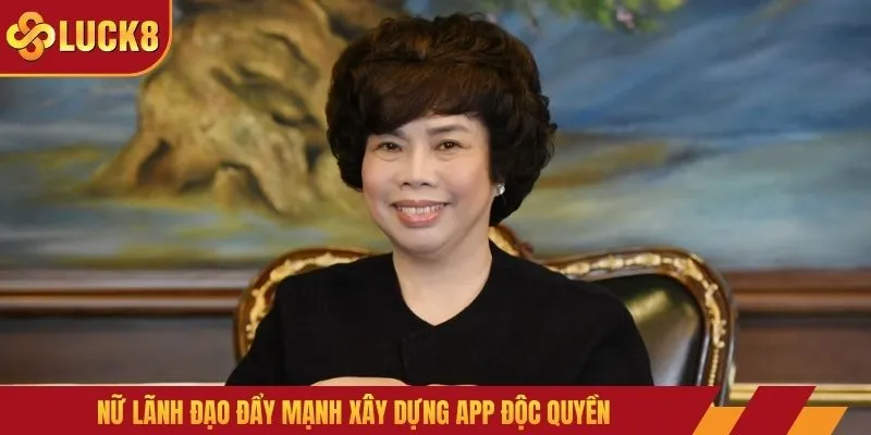 Nữ lãnh đạo đẩy mạnh xây dựng app độc quyền